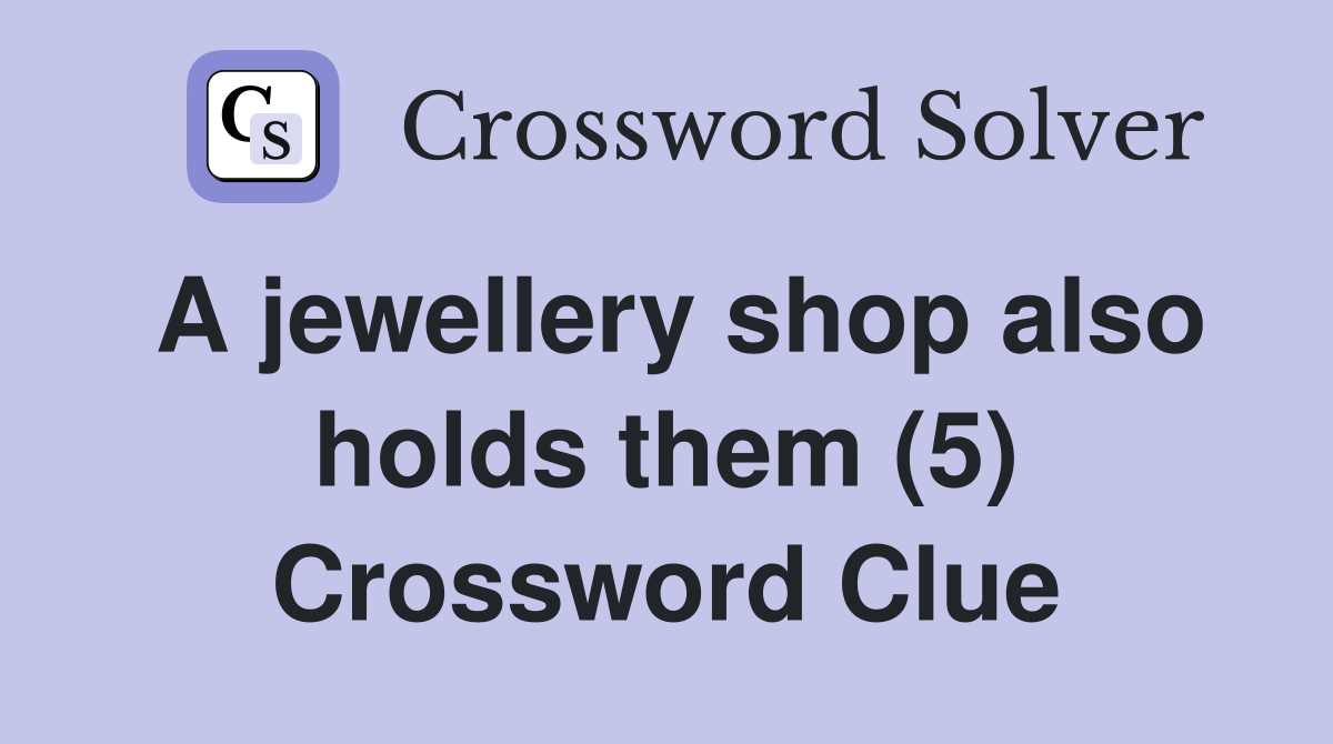 A jewellery shop also holds them (5) Crossword Clue Answers